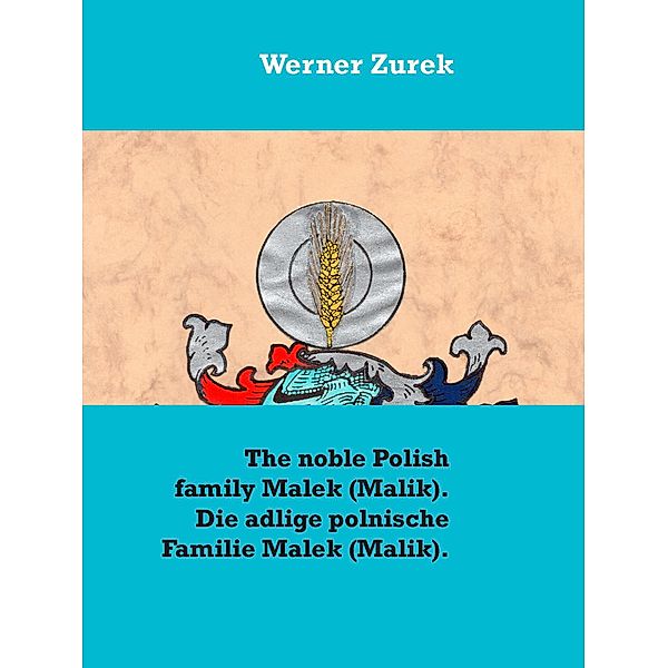 The noble Polish family Malek (Malik). Die adlige polnische Familie Malek (Malik)., Werner Zurek