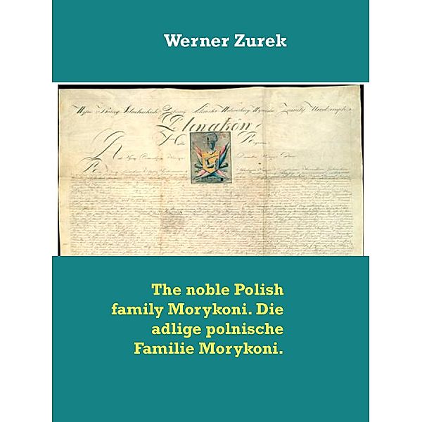 The noble Polish family Morykoni. Die adlige polnische Familie Morykoni., Werner Zurek
