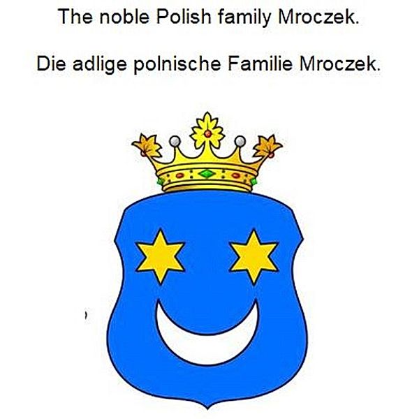 The noble Polish family Mroczek. Die adlige polnische Familie Mroczek., Werner Zurek