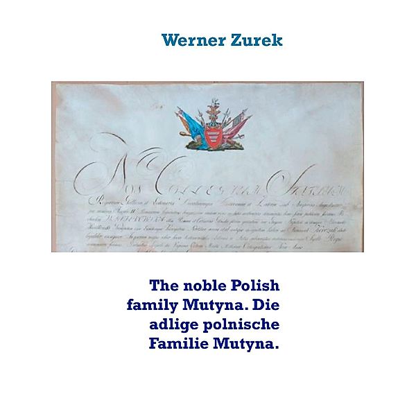 The noble Polish family Mutyna. Die adlige polnische Familie Mutyna., Werner Zurek