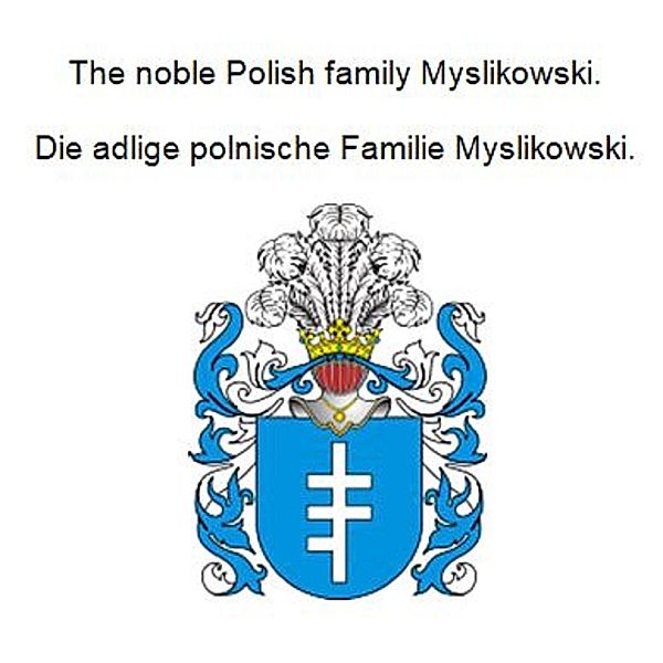 The noble Polish family Myslikowski. Die adlige polnische Familie Myslikowski., Werner Zurek