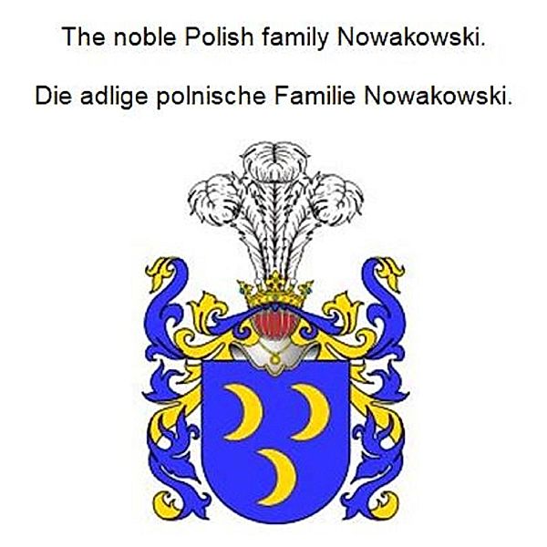 The noble Polish family Nowakowski. Die adlige polnische Familie Nowakowski., Werner Zurek