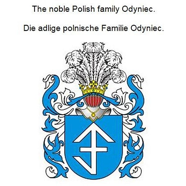The noble Polish family Odyniec. Die adlige polnische Familie Odyniec., Werner Zurek