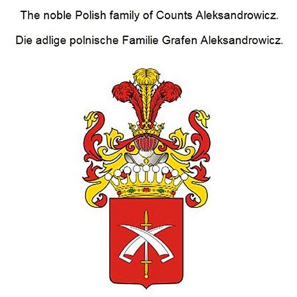 The noble Polish family of Counts Aleksandrowicz. Die adlige polnische Familie Grafen Aleksandrowicz., Werner Zurek
