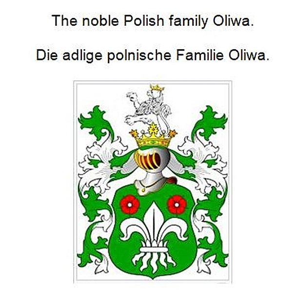 The noble Polish family Oliwa. Die adlige polnische Familie Oliwa., Werner Zurek