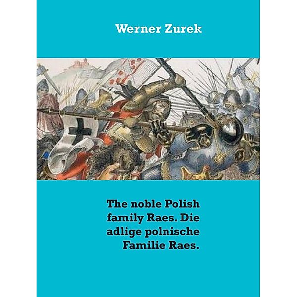 The noble Polish family Raes. Die adlige polnische Familie Raes., Werner Zurek