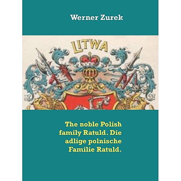 The noble Polish family Ratuld. Die adlige polnische Familie Ratuld., Werner Zurek