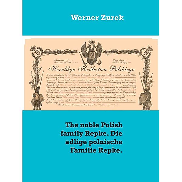 The noble Polish family Repke. Die adlige polnische Familie Repke., Werner Zurek