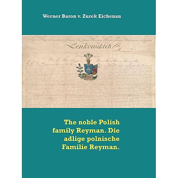 The noble Polish family Reyman. Die adlige polnische Familie Reyman., Werner Baron v. Zurek Eichenau