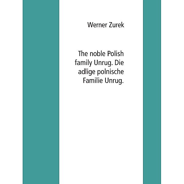 The noble Polish family Unrug. Die adlige polnische Familie Unrug., Werner Zurek
