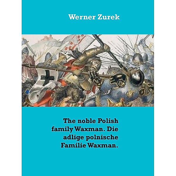 The noble Polish family Waxman. Die adlige polnische Familie Waxman., Werner Zurek