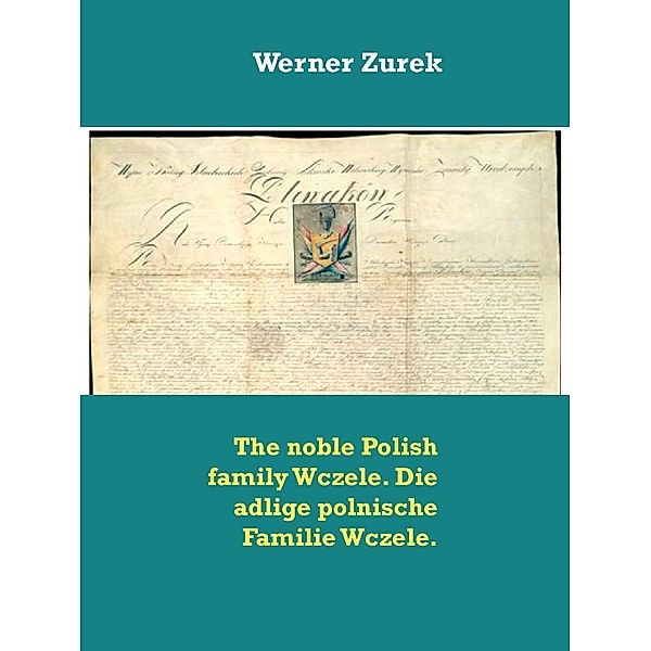 The noble Polish family Wczele. Die adlige polnische Familie Wczele., Werner Zurek