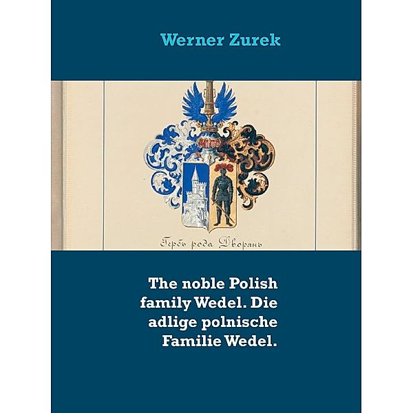 The noble Polish family Wedel. Die adlige polnische Familie Wedel., Werner Zurek