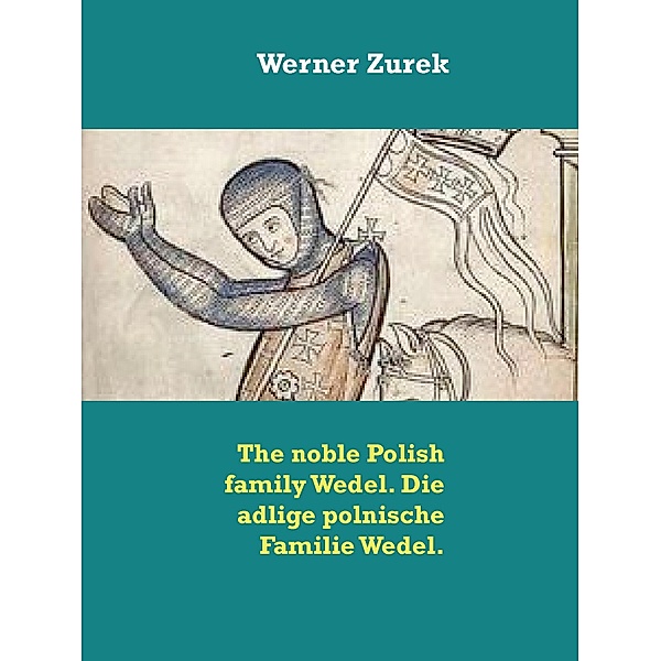 The noble Polish family Wedel. Die adlige polnische Familie Wedel., Werner Zurek