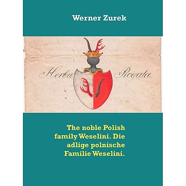 The noble Polish family Weselini. Die adlige polnische Familie Weselini., Werner Zurek