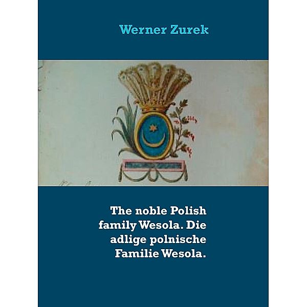 The noble Polish family Wesola. Die adlige polnische Familie Wesola., Werner Zurek