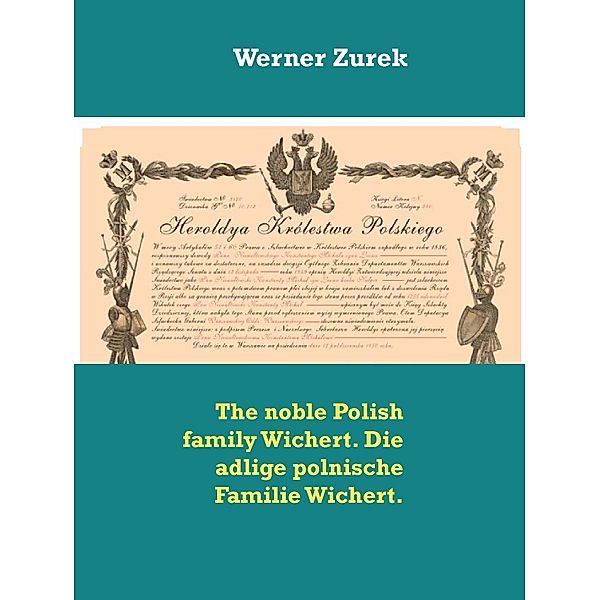 The noble Polish family Wichert. Die adlige polnische Familie Wichert., Werner Zurek