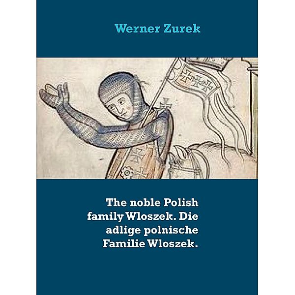 The noble Polish family Wloszek. Die adlige polnische Familie Wloszek., Werner Zurek