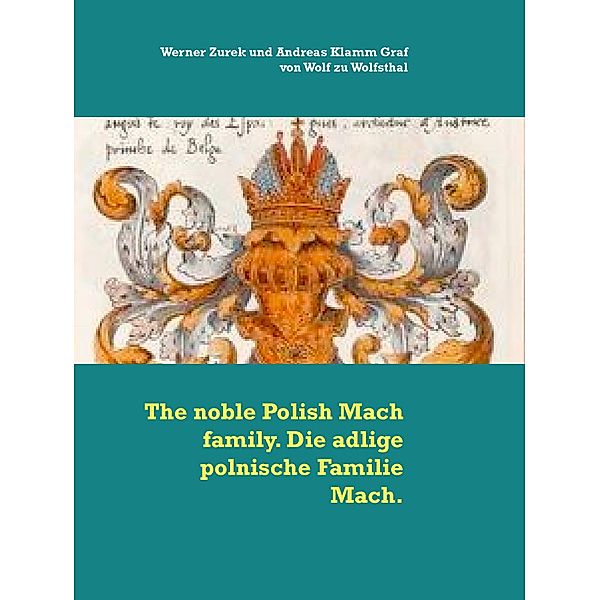 The noble Polish Mach family. Die adlige polnische Familie Mach., Werner Zurek, Andreas Klamm Graf von Wolf zu Wolfsthal