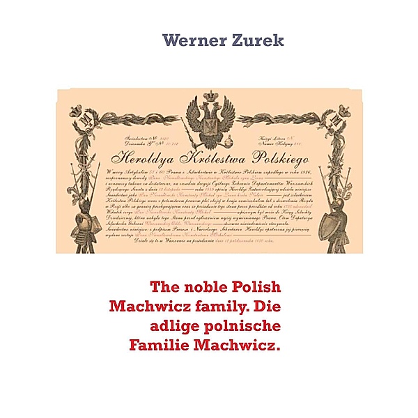 The noble Polish Machwicz family. Die adlige polnische Familie Machwicz., Werner Zurek