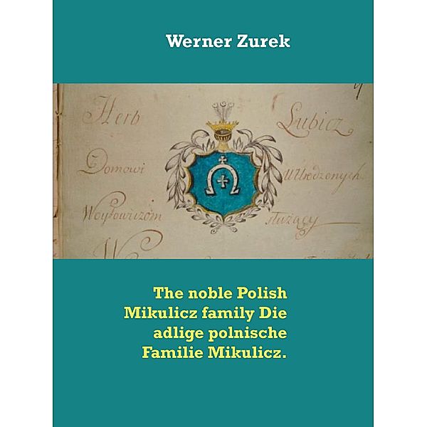 The noble Polish Mikulicz family Die adlige polnische Familie Mikulicz., Werner Zurek