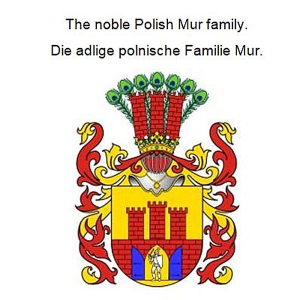 The noble Polish Mur family. Die adlige polnische Familie Mur., Werner Zurek