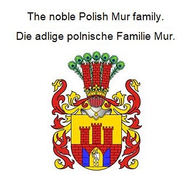 The noble Polish Mur family. Die adlige polnische Familie Mur., Werner Zurek