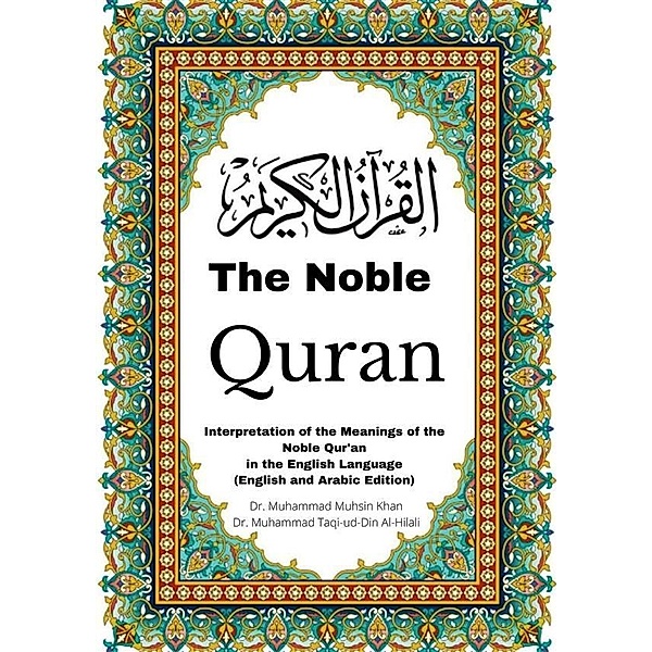 The Noble Quran: Interpretation of the Meanings of the Noble Qur'an in the English Language (English and Arabic Edition), Muhammad Muhsin Khan