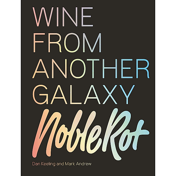 The Noble Rot Book: Wine from Another Galaxy, Dan Keeling, Mark Andrew
