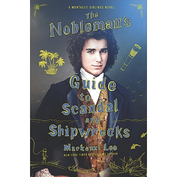 The Nobleman's Guide to Scandal and Shipwrecks / Montague Siblings Bd.3, Mackenzi Lee