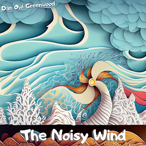 The Noisy Wind (From Shadows to Sunlight) / From Shadows to Sunlight, Dan Owl Greenwood