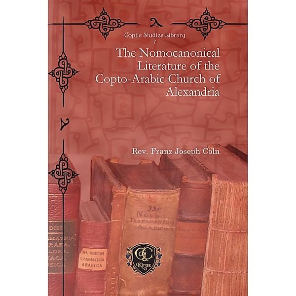 The Nomocanonical Literature of the Copto-Arabic Church of Alexandria, Rev. Franz Joseph Cöln