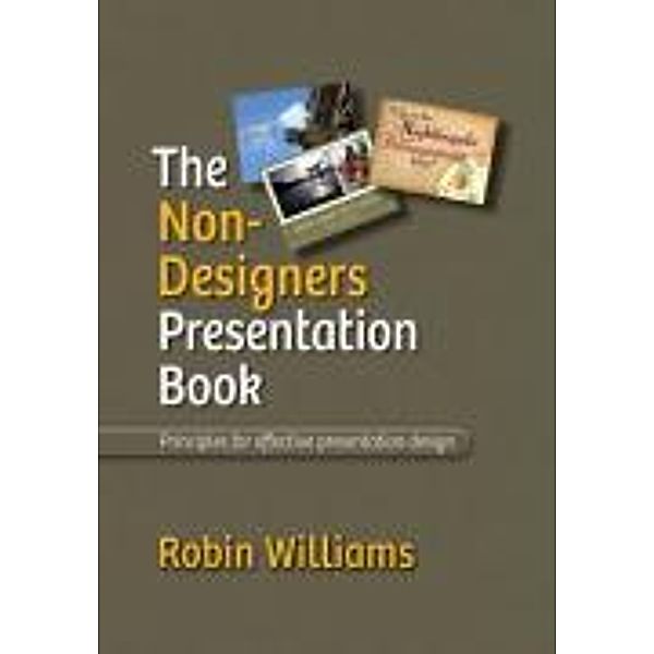 The Non-Designer's Presentation Book: Principles for Effective Presentation Design, Robin Williams