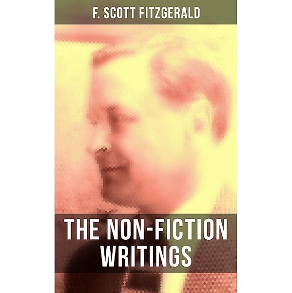 The Non-Fiction Writings of F. Scott Fitzgerald, F. Scott Fitzgerald