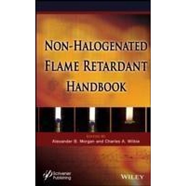 The Non-halogenated Flame Retardant Handbook, Alexander B. Morgan, Charles A. Wilkie