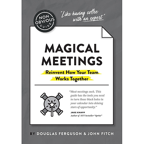 The Non-Obvious Guide to Magical Meetings (Reinvent How Your Team Works Together) / Non-Obvious Guides, Ferguson Douglas, Fitch John