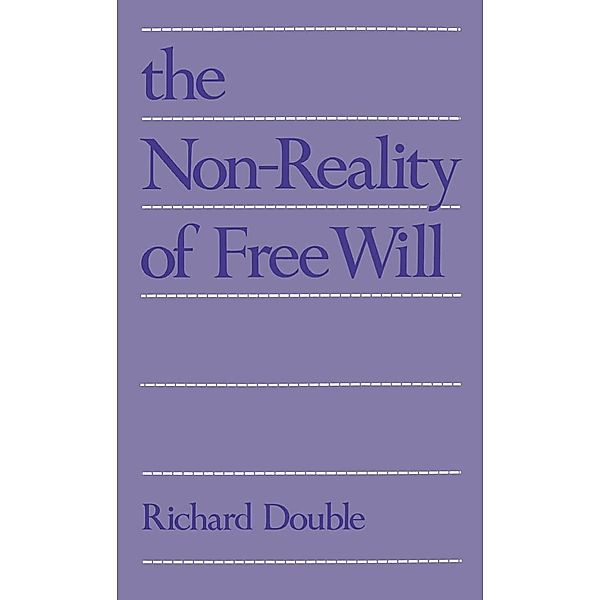 The Non-Reality of Free Will, Richard Double
