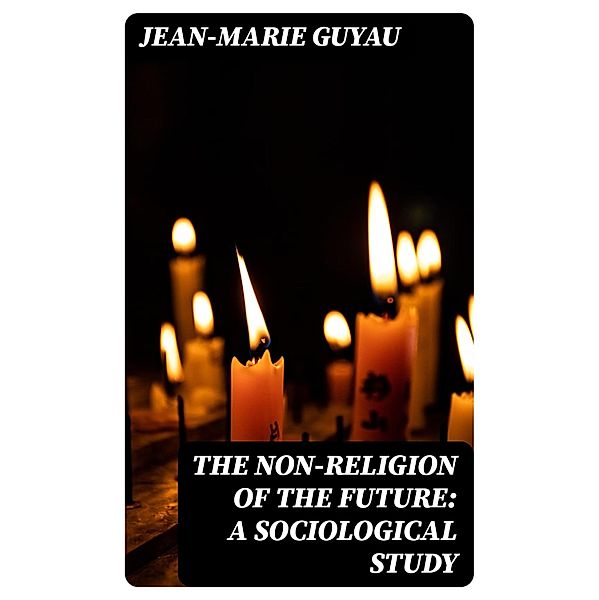 The Non-religion of the Future: A Sociological Study, Jean-Marie Guyau