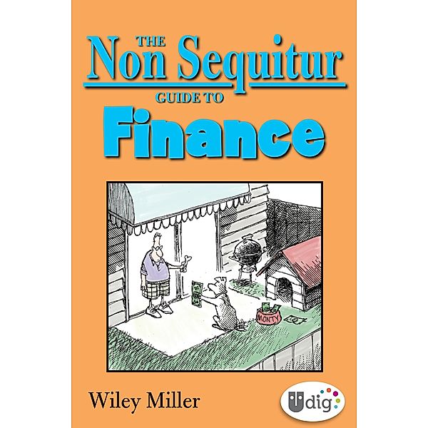 The Non Sequitur Guide to Finance / UDig, Wiley Miller