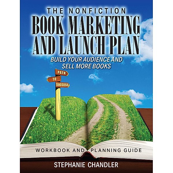 The Nonfiction Book Marketing and Launch Plan - Workbook and Planning Guide, Stephanie Chandler