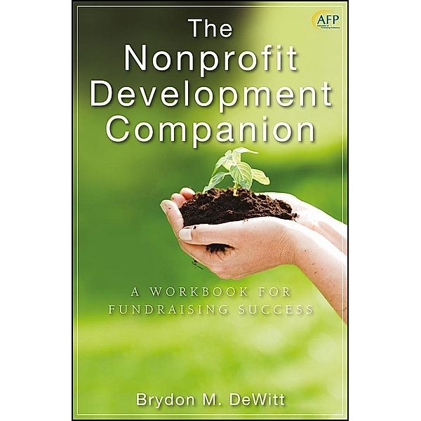The Nonprofit Development Companion / The AFP/Wiley Fund Development Series, Brydon M. DeWitt
