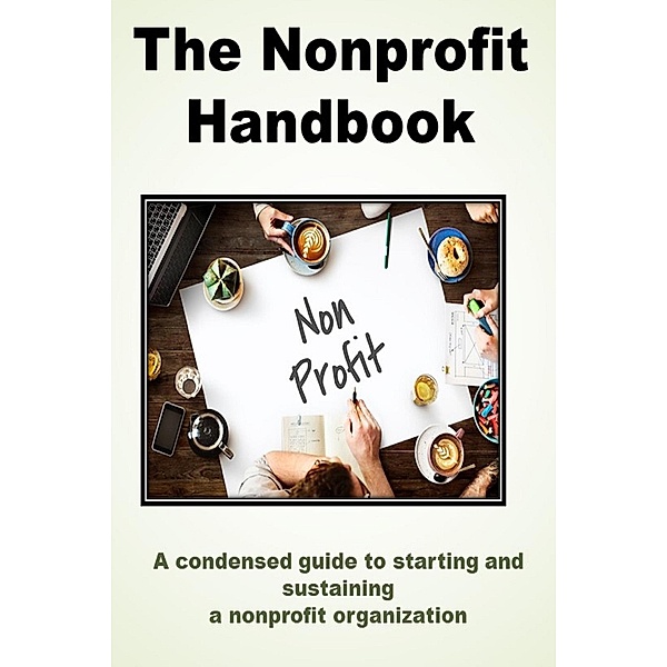 The Nonprofit Handbook: A Condensed Guide to Starting and Sustaining a Successful Nonprofit Organization, Tiffani Hume