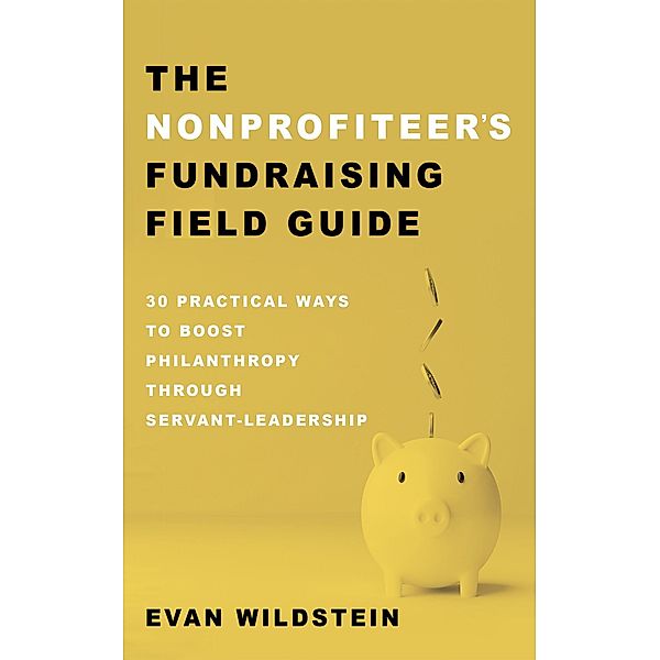 The Nonprofiteer's Fundraising Field Guide, Evan Wildstein