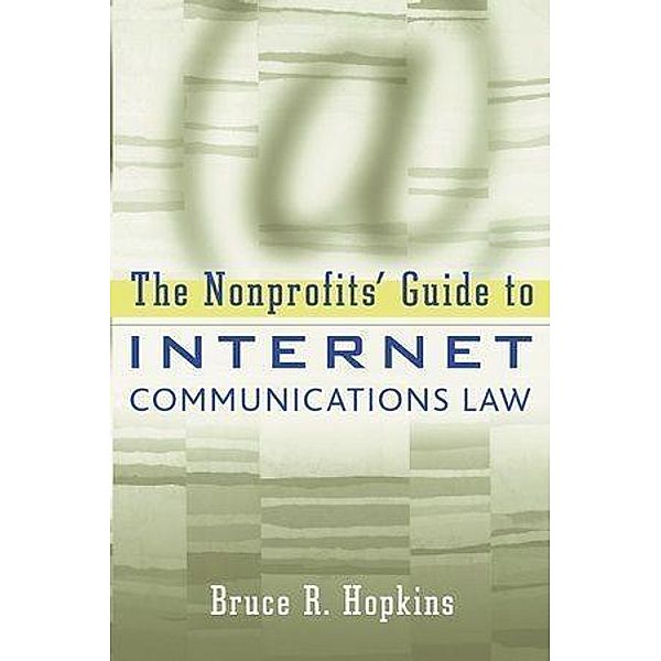 The Nonprofits' Guide to Internet Communications Law, Bruce R. Hopkins