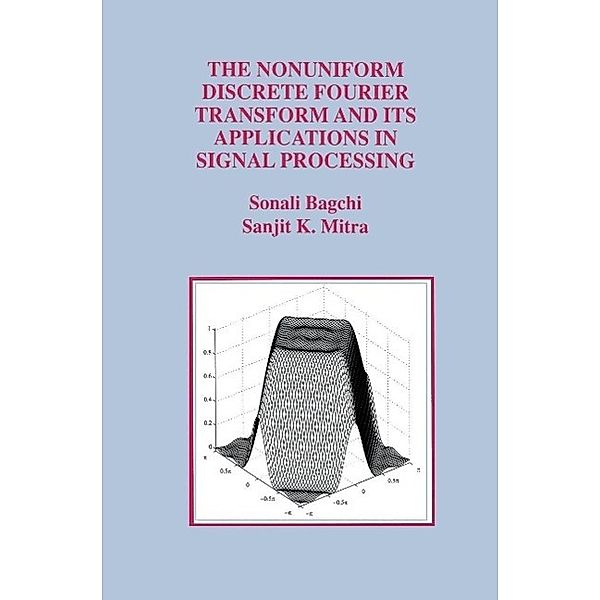 The Nonuniform Discrete Fourier Transform and Its Applications in Signal Processing / The Springer International Series in Engineering and Computer Science Bd.463, Sonali Bagchi, Sanjit K. Mitra