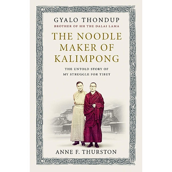 The Noodle Maker of Kalimpong, Anne F. Thurston, Gyalo Thondup