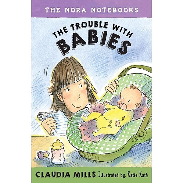 The Nora Notebooks, Book 2: The Trouble with Babies / Nora Notebooks Bd.2, Claudia Mills