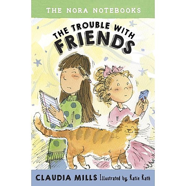 The Nora Notebooks, Book 3: The Trouble with Friends / Nora Notebooks Bd.3, Claudia Mills