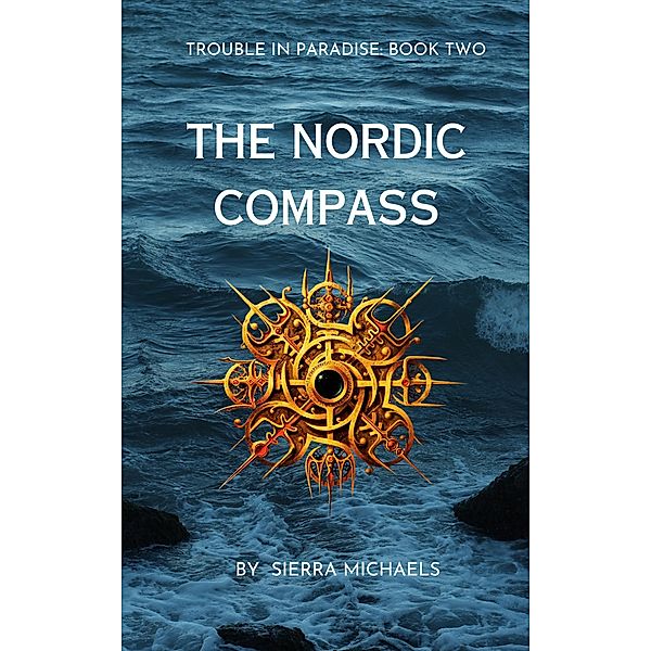 The  Nordic Compass (Trouble In Paradise, #2) / Trouble In Paradise, Sierra Michaels