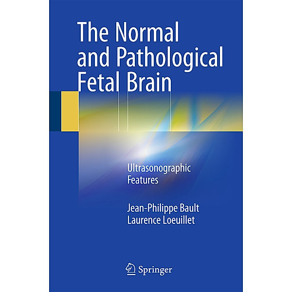 The Normal and Pathological Fetal Brain, Jean-Philippe Bault, Laurence Loeuillet